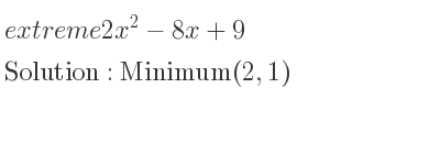 The extreme 2x^2-8x+9 is Minimum(2,1)